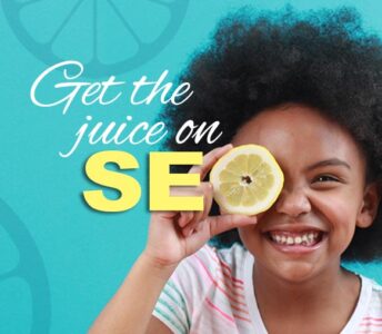 Little Girl with Afro, holding lemon slice over eye to serve as O, in text that reads Get the juice on SEO.